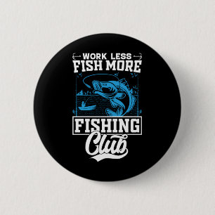 Fisher Work Less Fish More 6 Cm Round Badge