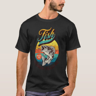 Fisherman Bass Fishing Fish Want Me Women Fear Me T-Shirt