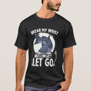 Fisherman Break My Wrist Fisher Freshwater Fishing T-Shirt