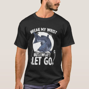 Fisherman Break My Wrist Fisher Freshwater Fishing T-Shirt