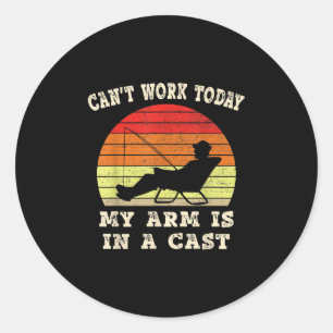 Fisherman Can't Work Today My Arm Is In A Cast Classic Round Sticker