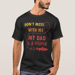 Fisherman Dad Daughter My Dad Is A Fisher T-Shirt