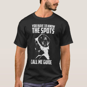 Fisherman Fishing You have to know the spots call T-Shirt
