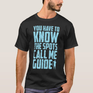 Fisherman Fishing You have to know the spots call  T-Shirt