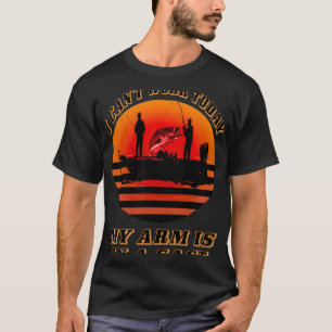 Fisherman I can t work today my arm is in a cast T-Shirt