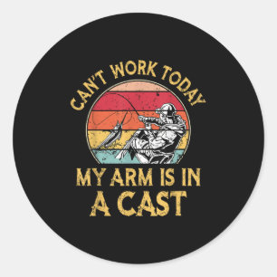 Fisherman, I Can't Work Today My Arm Is In A Cast, Classic Round Sticker