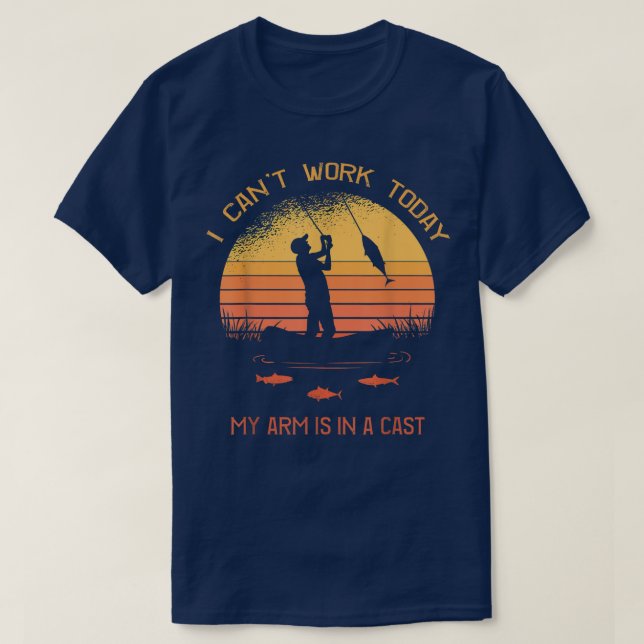 Fisherman, I cant work today my arm is in a cast,  T-Shirt (Design Front)
