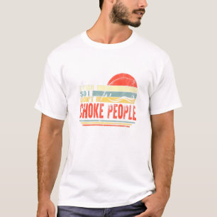 Fisherman I Fish So Do Not Choke People Fishing Da T-Shirt