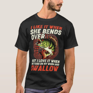 Fisherman I Like It When She Bends Over Fishing Lo T-Shirt