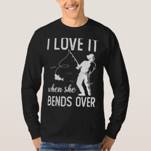 Fisherman I Love It When She Bends Over Fishing 2 T-Shirt