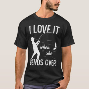 Fisherman I Love It When She Bends Over Fishing 2 T-Shirt