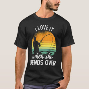 Fisherman I Love It When She Bends Over Fishing 5 T-Shirt