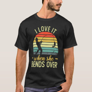 Fisherman I Love It When She Bends Over Fishing 9 T-Shirt