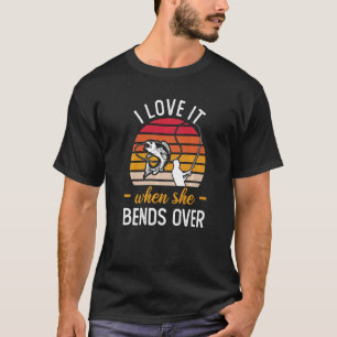 Fisherman I Love It When She Bends Over Fishing T-Shirt