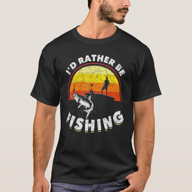Fisherman Id Rather Be Fishing Retro Fishing T-Shirt (Front)