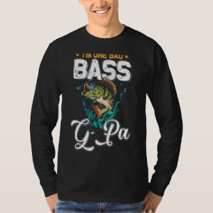 Fisherman I'm One Bad Bass G Pa Fishing Father's T-Shirt