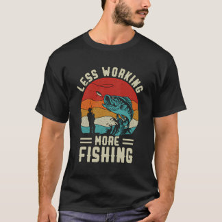 Fisherman Less Working More Fishing Funny Fishing T-Shirt