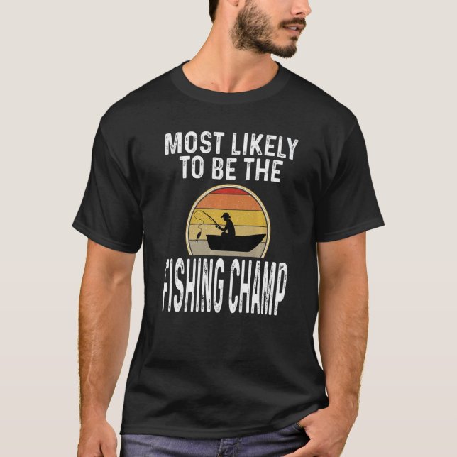 Fisherman Most Likely To Be The Fishing Champ Retr T-Shirt (Front)