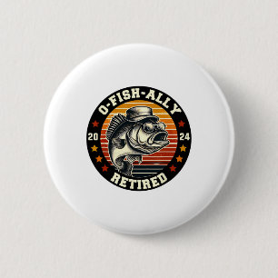 Fisherman O-fish-ally Retired Since Fishing Retire 6 Cm Round Badge