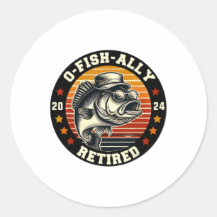 Fisherman O-fish-ally Retired Since Fishing Retire Classic Round Sticker