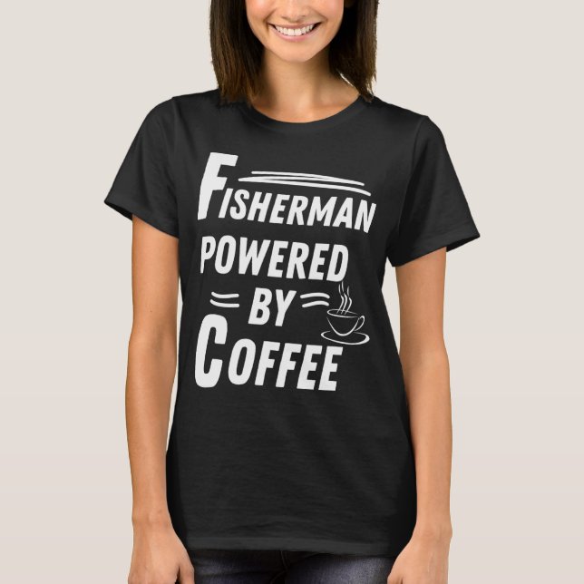 Fisherman powered by coffee T-Shirt (Front)