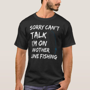 Fisherman Sorry Can't Talk I'm On Another Line Fis T-Shirt