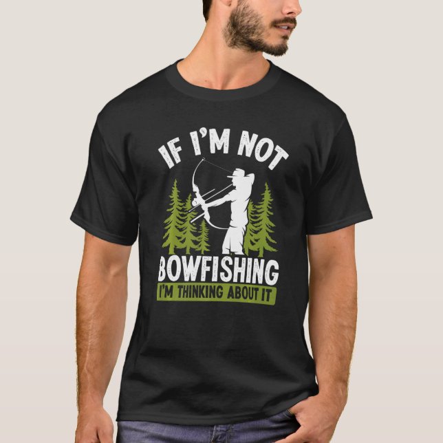 Fisherman Thinking about Bowfishing Archer Bow Hun T-Shirt (Front)