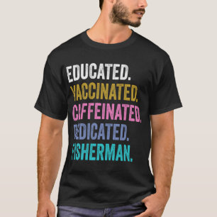 fisherman Vaccinated Caffeinated Dedicated, fisher T-Shirt