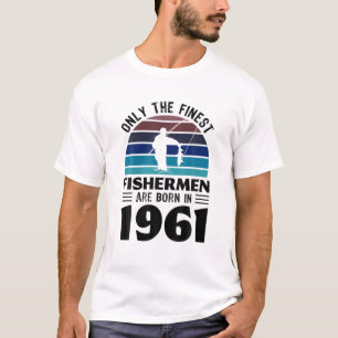 Fishermen Born In 1961 60Th Birthday Fishing Gifts T-Shirt