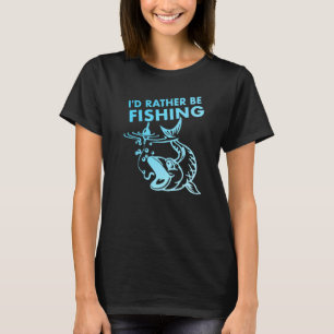 Fishermen I'd Rather Be Fishing T-Shirt
