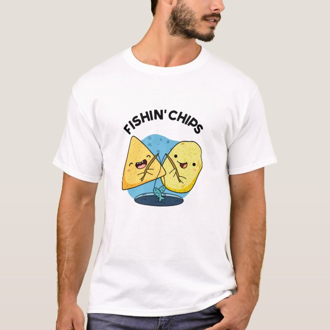Fishin chips Funny Food Pun  T-Shirt (Front)