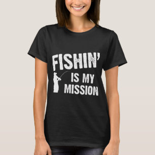 Fishin' is my mission T-Shirt