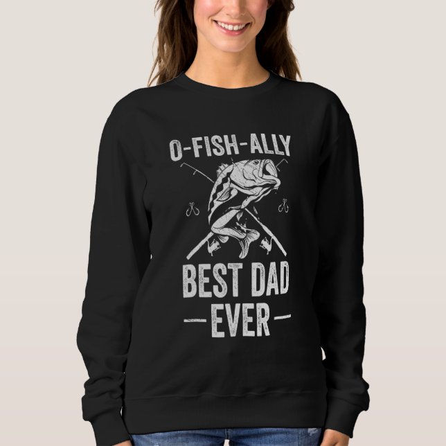 Fishing Ally Dad Fisherman Best Dad Ever Fish Man Sweatshirt (Front)