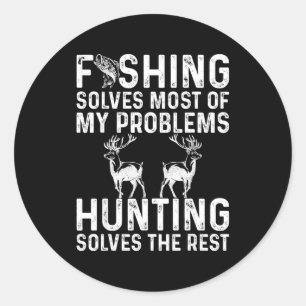 Fishing & Hunting Solve My Problems Funny Classic Round Sticker