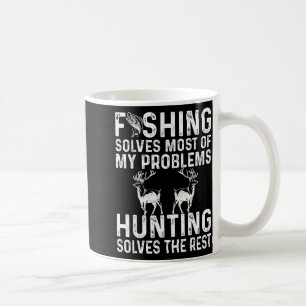 Fishing &amp; Hunting Solve My Problems Funny  Coffee Mug