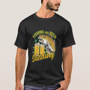 Fishing And Beer Sizzle Fishing Fisherman Saying F T-Shirt