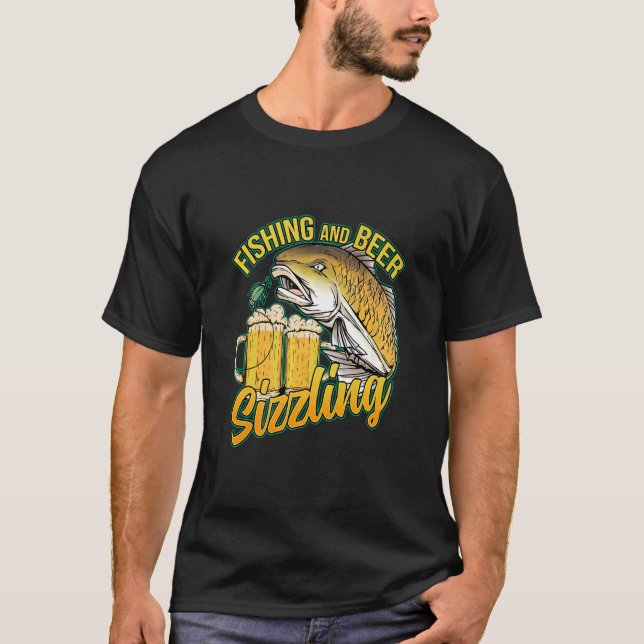 Fishing And Beer Sizzle Fishing Fisherman Saying F T-Shirt (Front)