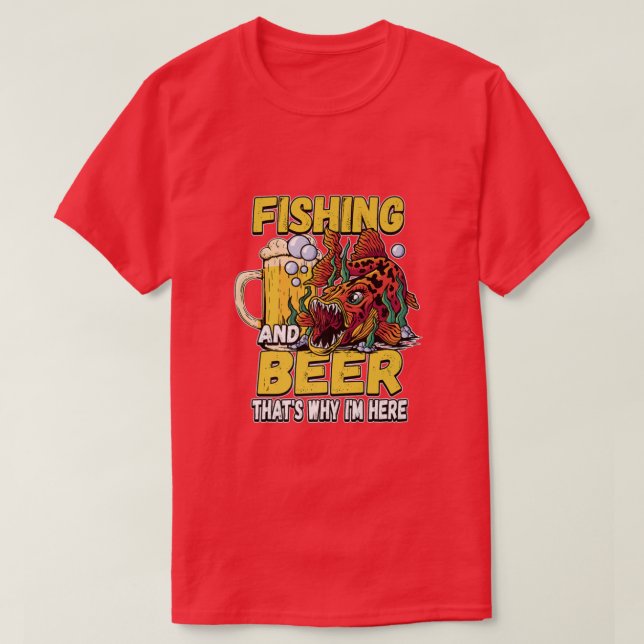 Fishing And Beer Thats Why Im Here Fisherman Sayin T-Shirt (Design Front)