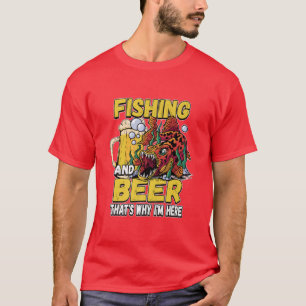 Fishing And Beer Thats Why Im Here Fisherman Sayin T-Shirt