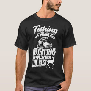 Fishing and Deer Hunting Forestry Ranger My Proble T-Shirt