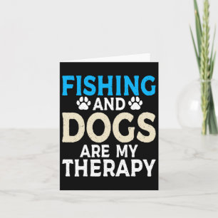 Fishing And Dogs Are My Therapy Angling Hunting Fi Card