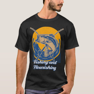 Fishing and Flourishing Fisher Fisherman T-Shirt