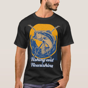 Fishing and Flourishing Fisher Fisherman T-Shirt