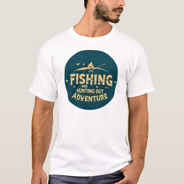 : Fishing and Hunting Adventures Await T-Shirt (Front)