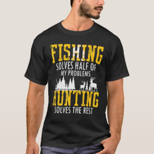 Fishing And Hunting Solve My Problemes Funny Hunti T-Shirt