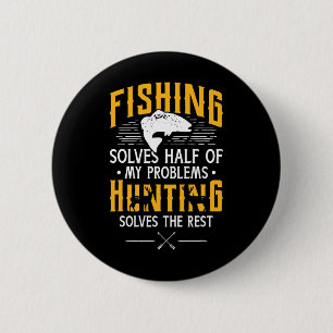 Fishing And Hunting Solve My Problems - Funny Gift 6 Cm Round Badge