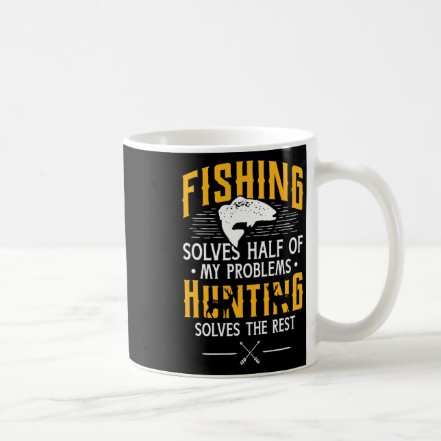 Fishing And Hunting Solve My Problems - Funny Gift Coffee Mug (Right)