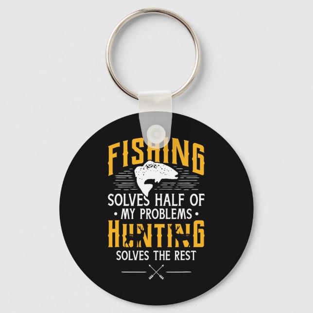 Fishing And Hunting Solve My Problems - Funny Gift Key Ring (Front)
