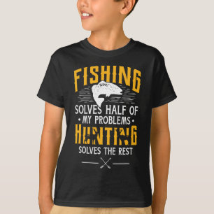 Fishing And Hunting Solve My Problems - Funny Gift T-Shirt