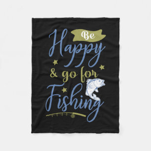 Fishing Art Be Happy Go For Fishing Fleece Blanket